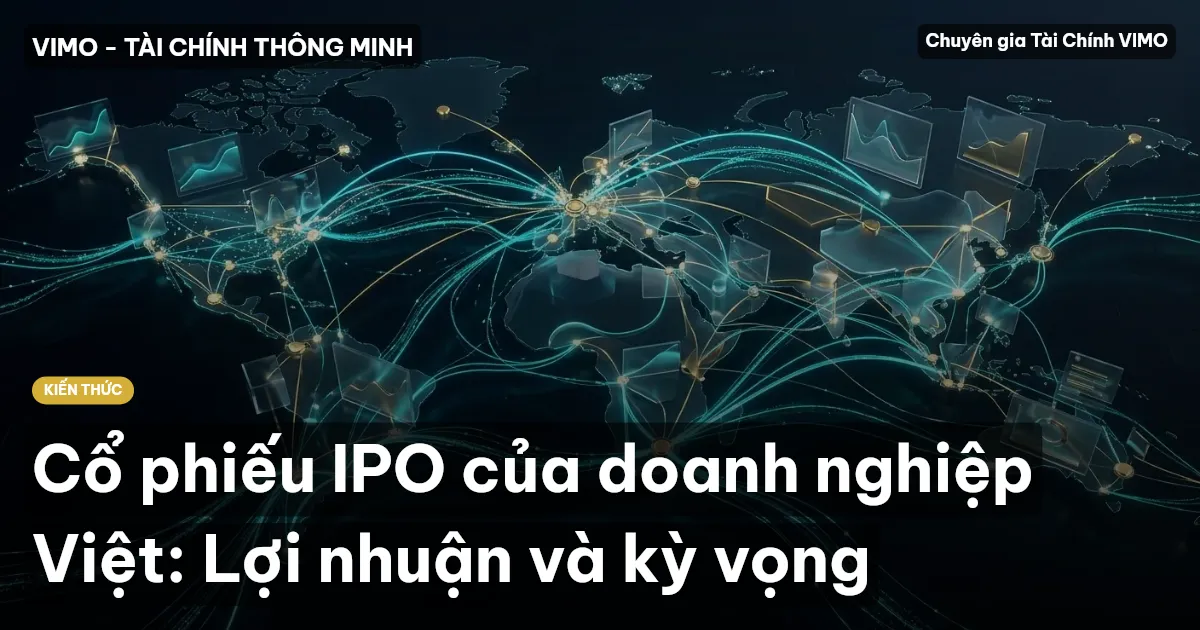 Cổ phiếu IPO của doanh nghiệp Việt: Lợi nhuận và kỳ vọng