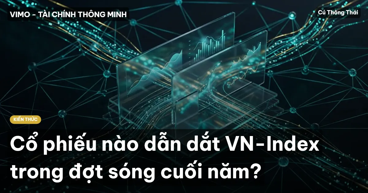 Cổ phiếu nào dẫn dắt VN-Index trong đợt sóng cuối năm?
