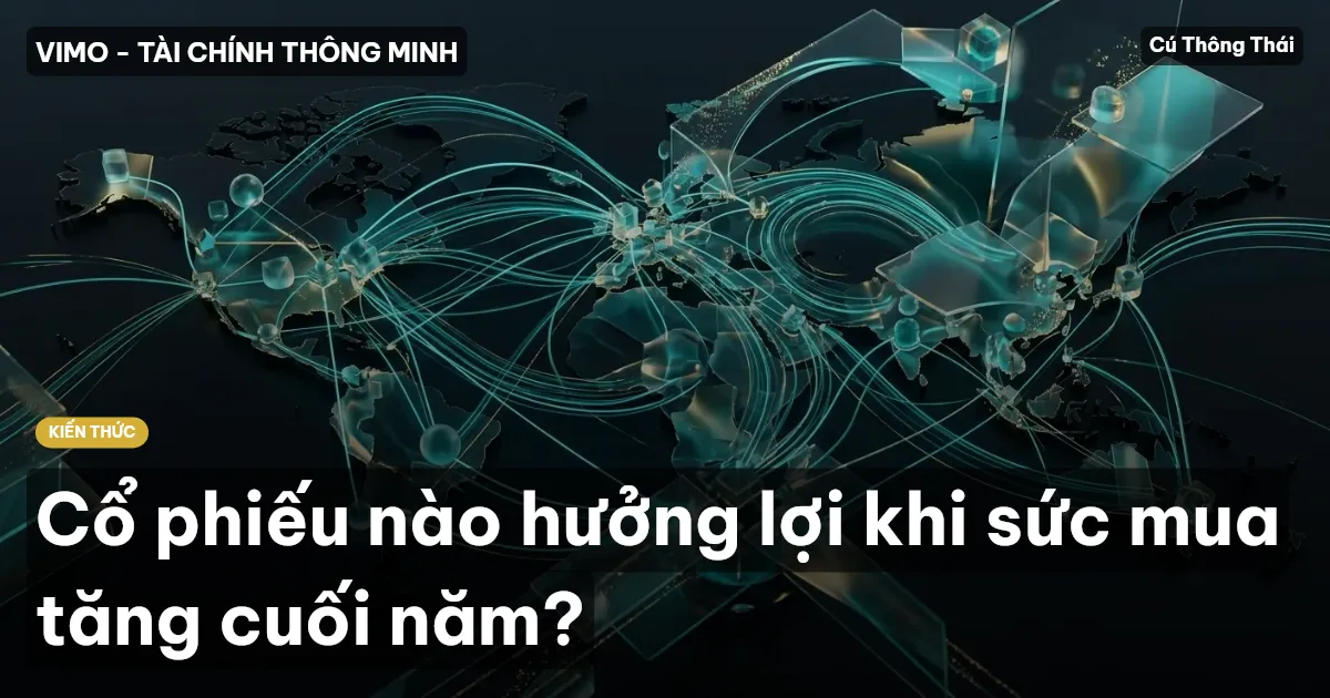 Cổ phiếu nào hưởng lợi khi sức mua tăng cuối năm?
