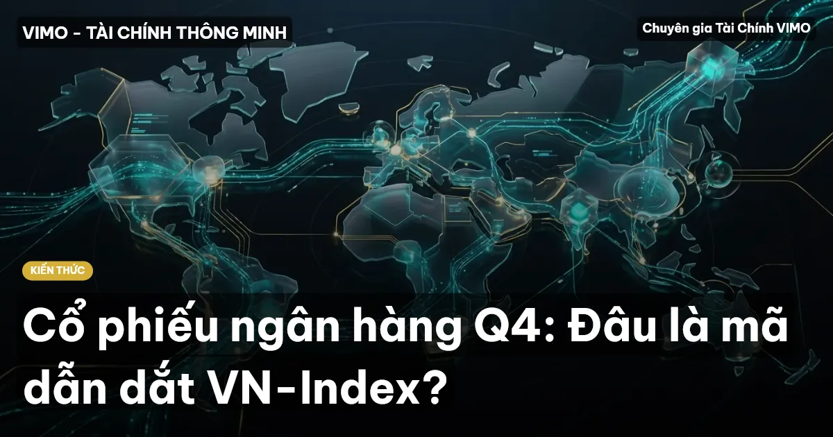 Cổ phiếu ngân hàng Q4: Đâu là mã dẫn dắt VN-Index?