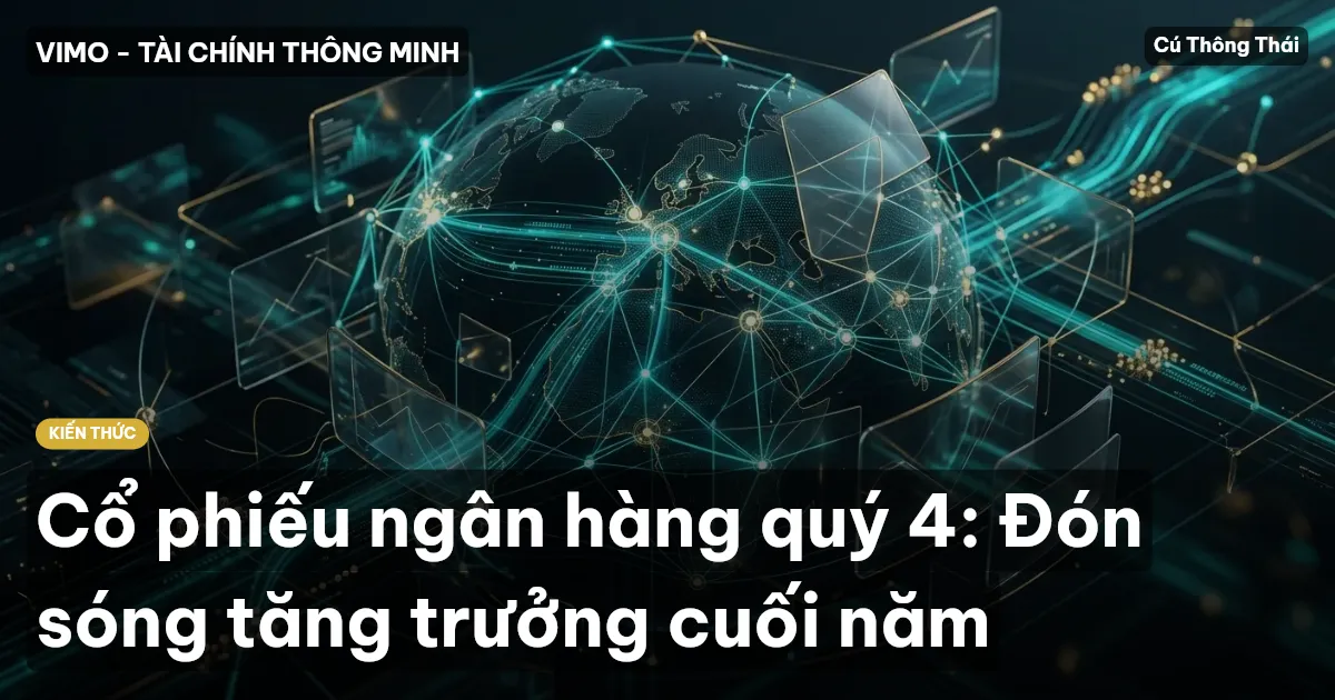 Cổ phiếu ngân hàng quý 4: Đón sóng tăng trưởng cuối năm