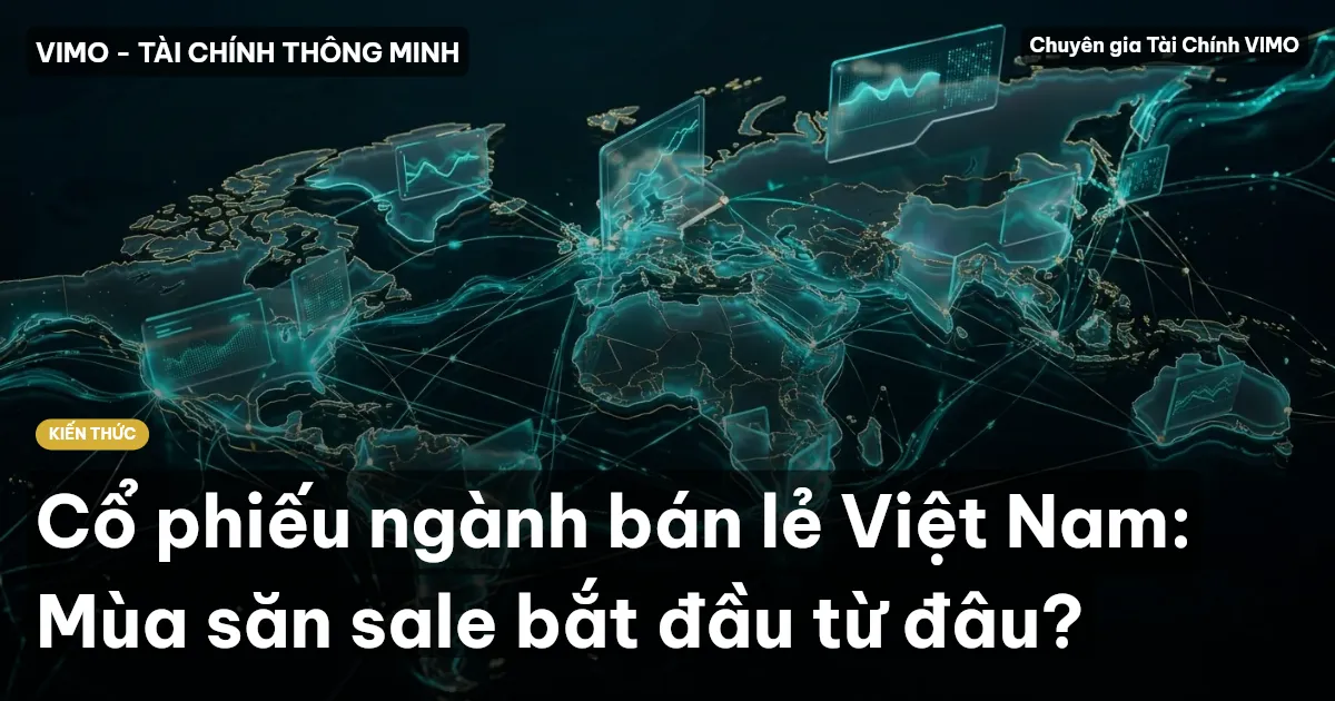 Cổ phiếu ngành bán lẻ Việt Nam: Mùa săn sale bắt đầu từ đâu?