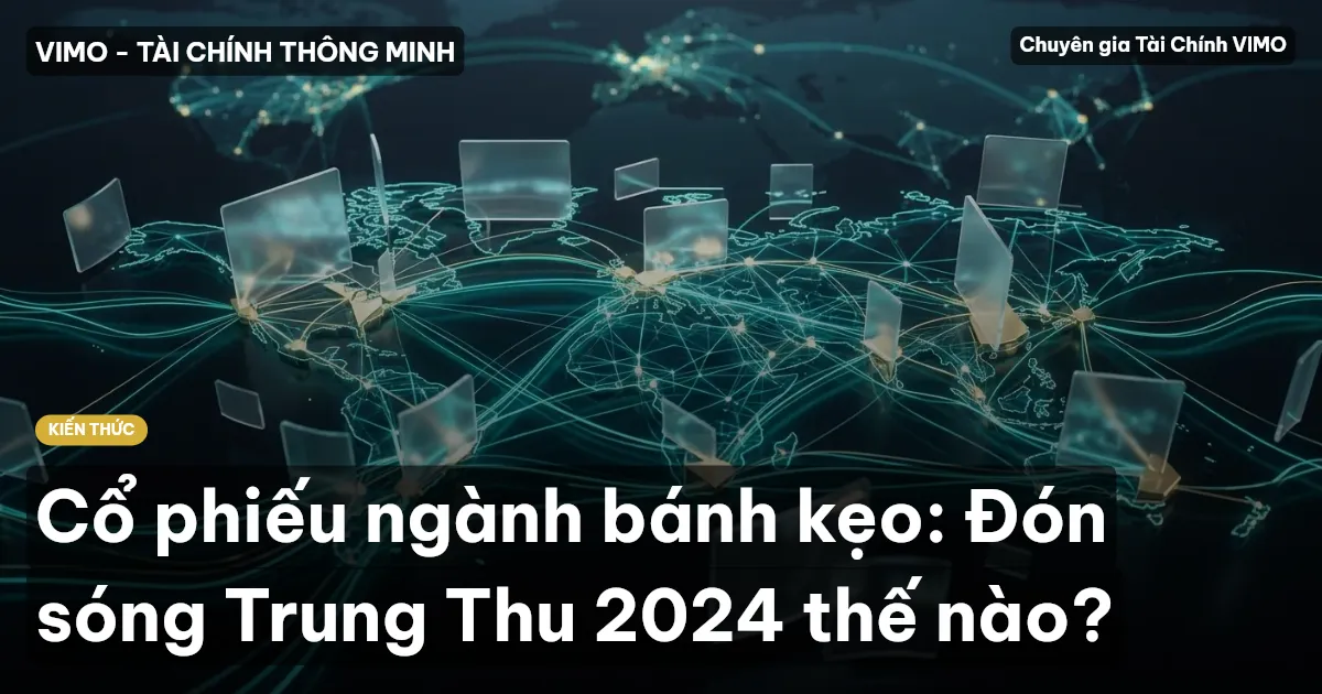 Cổ phiếu ngành bánh kẹo: Đón sóng Trung Thu 2024 thế nào?