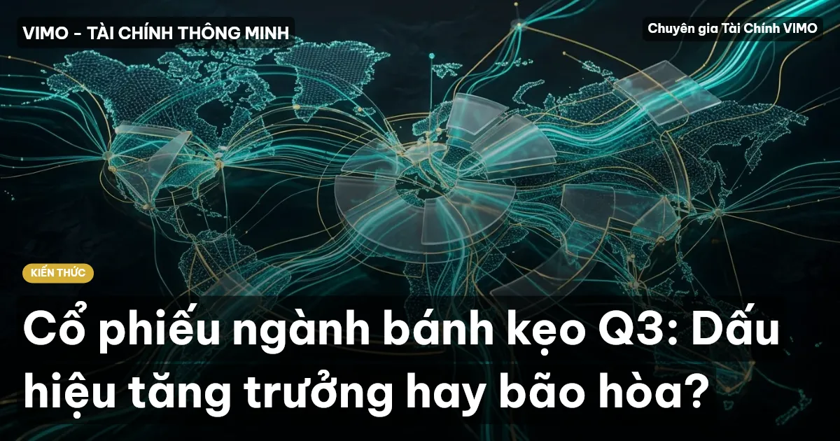 Cổ phiếu ngành bánh kẹo Q3: Dấu hiệu tăng trưởng hay bão hòa?