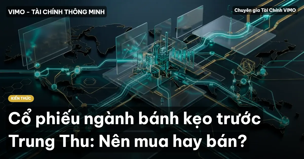 Cổ phiếu ngành bánh kẹo trước Trung Thu: Nên mua hay bán?
