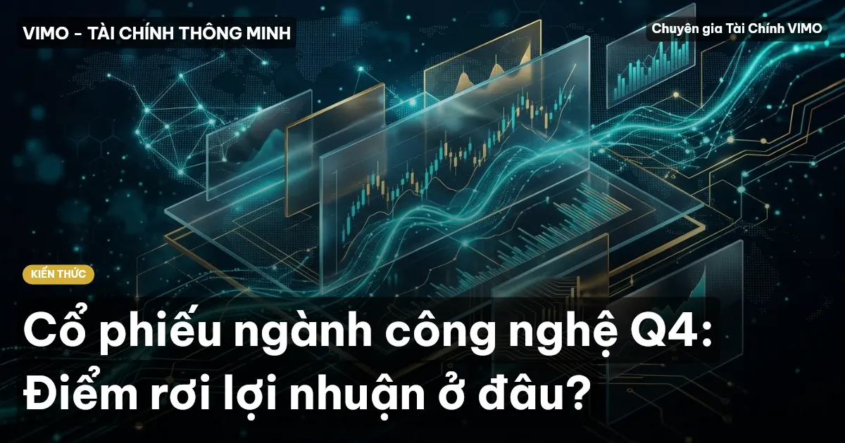 Cổ phiếu ngành công nghệ Q4: Điểm rơi lợi nhuận ở đâu?