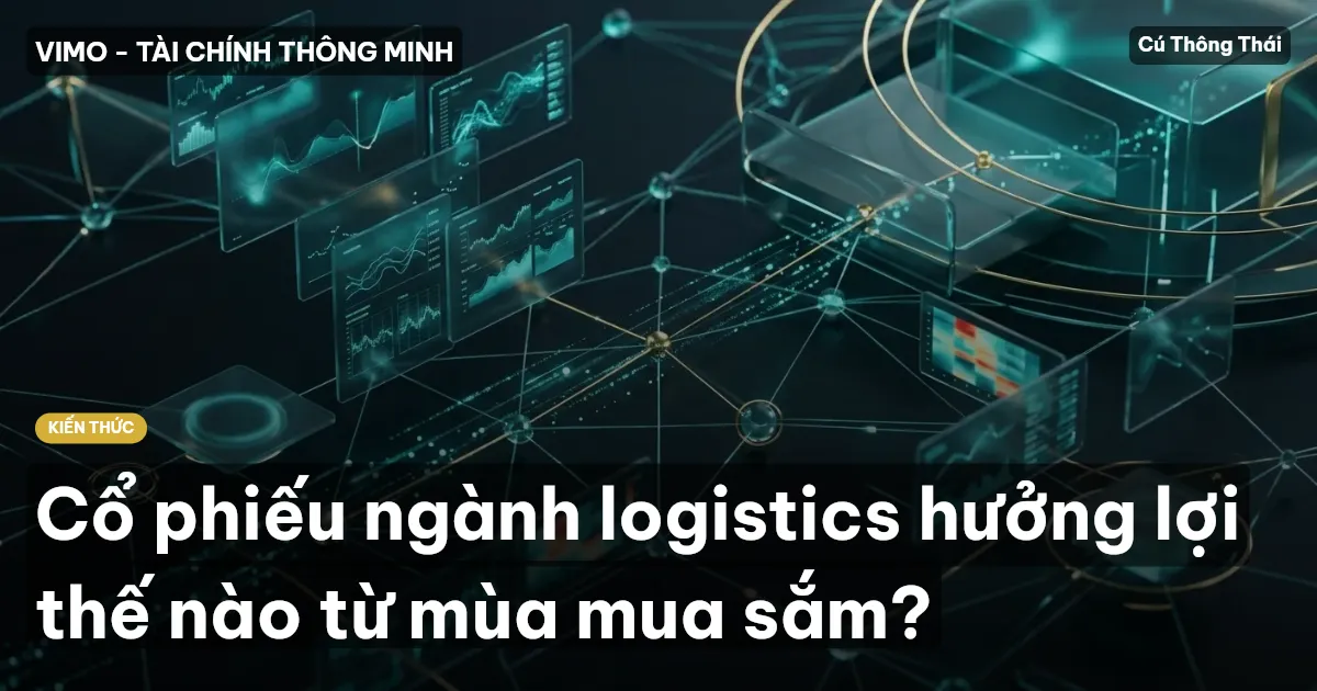 Cổ phiếu ngành logistics hưởng lợi thế nào từ mùa mua sắm?