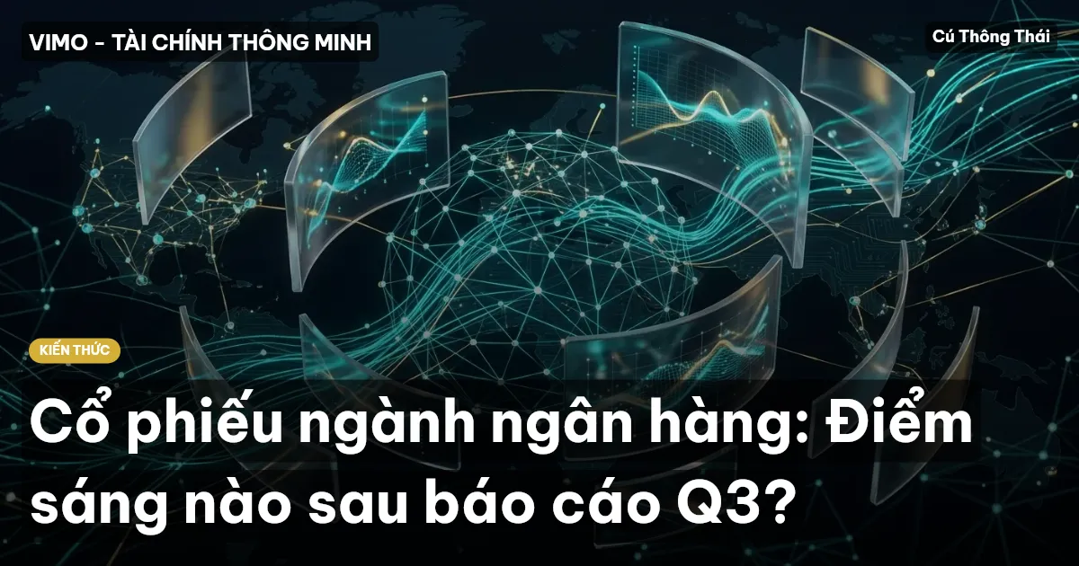Cổ phiếu ngành ngân hàng: Điểm sáng nào sau báo cáo Q3?