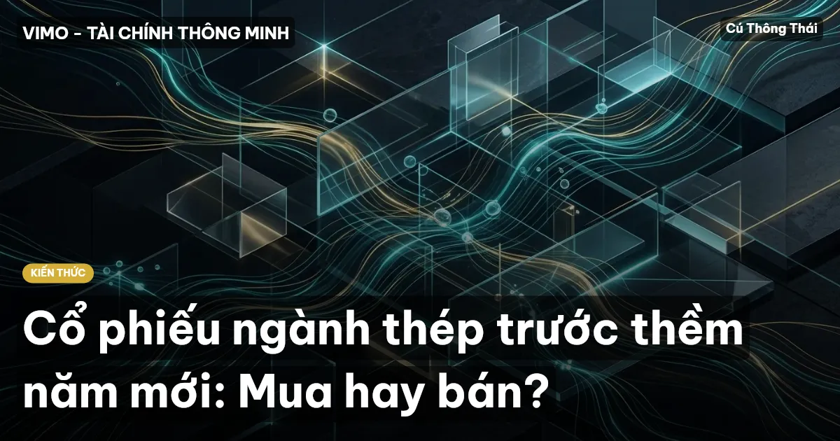 Cổ phiếu ngành thép trước thềm năm mới: Mua hay bán?