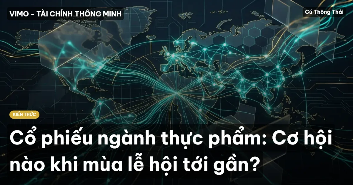Cổ phiếu ngành thực phẩm: Cơ hội nào khi mùa lễ hội tới gần?