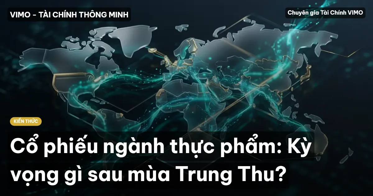 Cổ phiếu ngành thực phẩm: Kỳ vọng gì sau mùa Trung Thu?