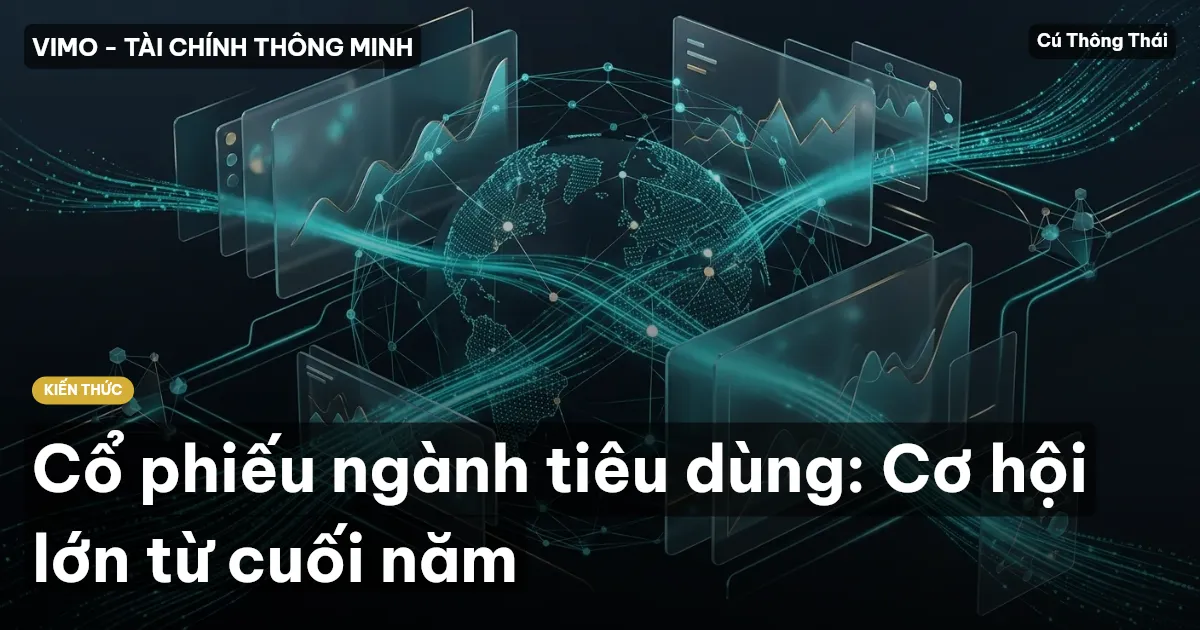 Cổ phiếu ngành tiêu dùng: Cơ hội lớn từ cuối năm