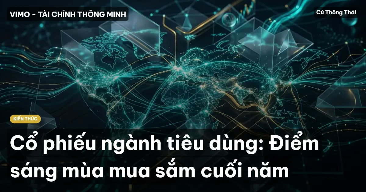 Cổ phiếu ngành tiêu dùng: Điểm sáng mùa mua sắm cuối năm