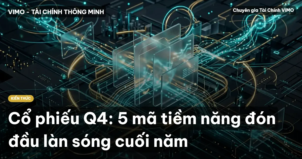 Cổ phiếu Q4: 5 mã tiềm năng đón đầu làn sóng cuối năm