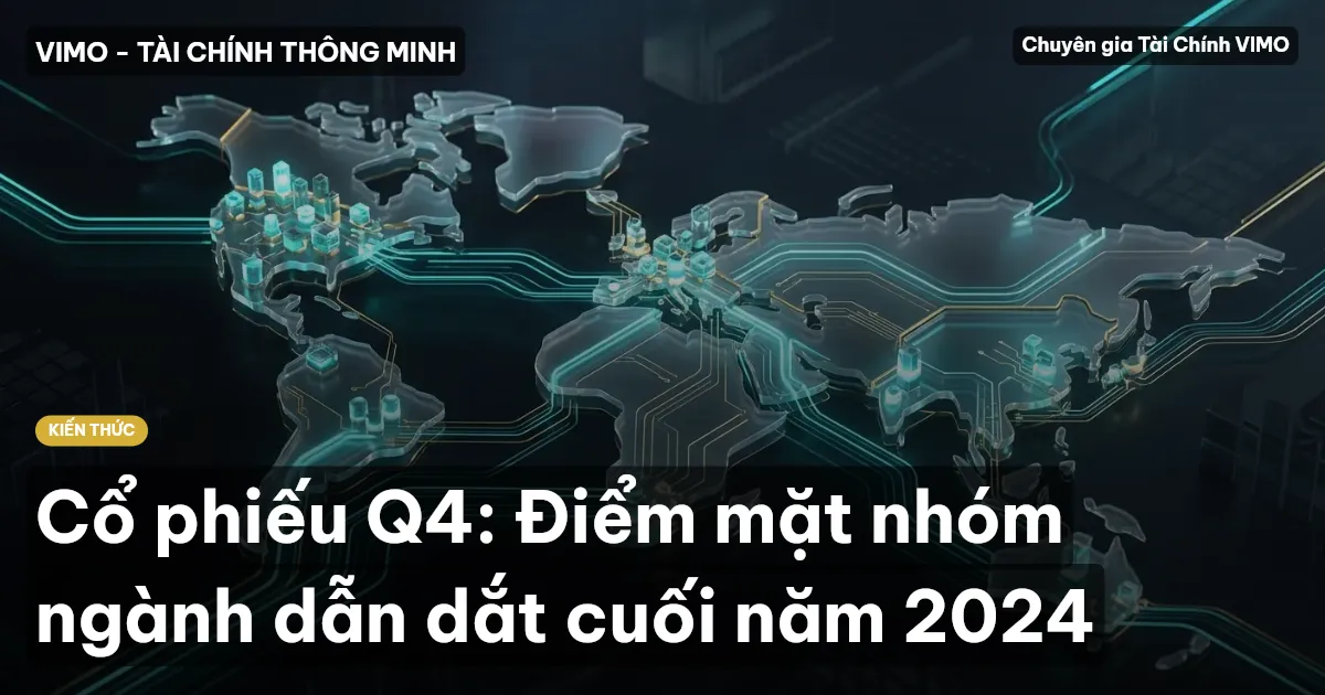 Cổ phiếu Q4: Điểm mặt nhóm ngành dẫn dắt cuối năm 2024