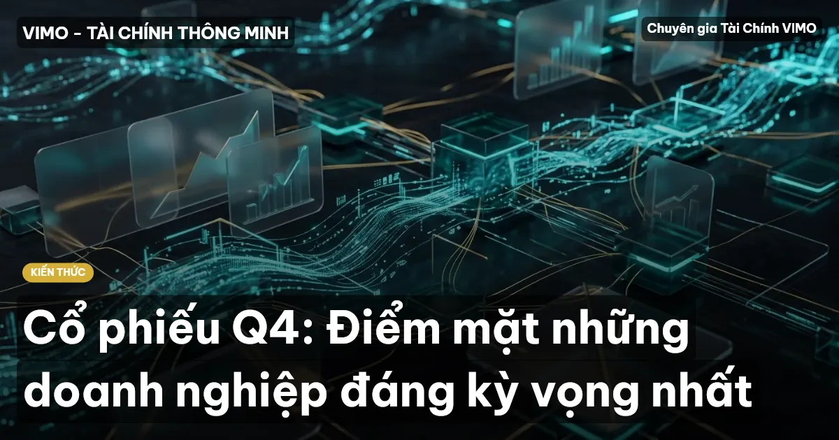 Cổ phiếu Q4: Điểm mặt những doanh nghiệp đáng kỳ vọng nhất