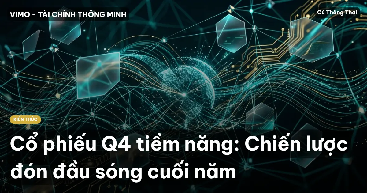 Cổ phiếu Q4 tiềm năng: Chiến lược đón đầu sóng cuối năm