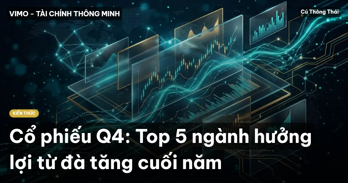Cổ phiếu Q4: Top 5 ngành hưởng lợi từ đà tăng cuối năm