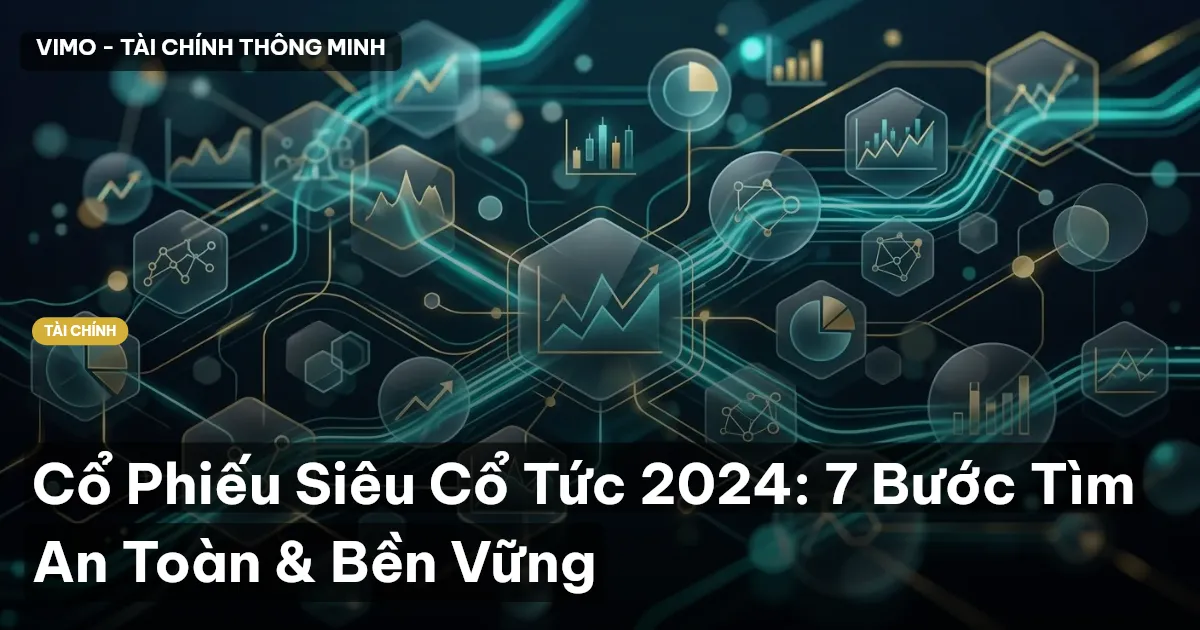 Cổ Phiếu Siêu Cổ Tức 2024: 7 Bước Tìm An Toàn & Bền Vững