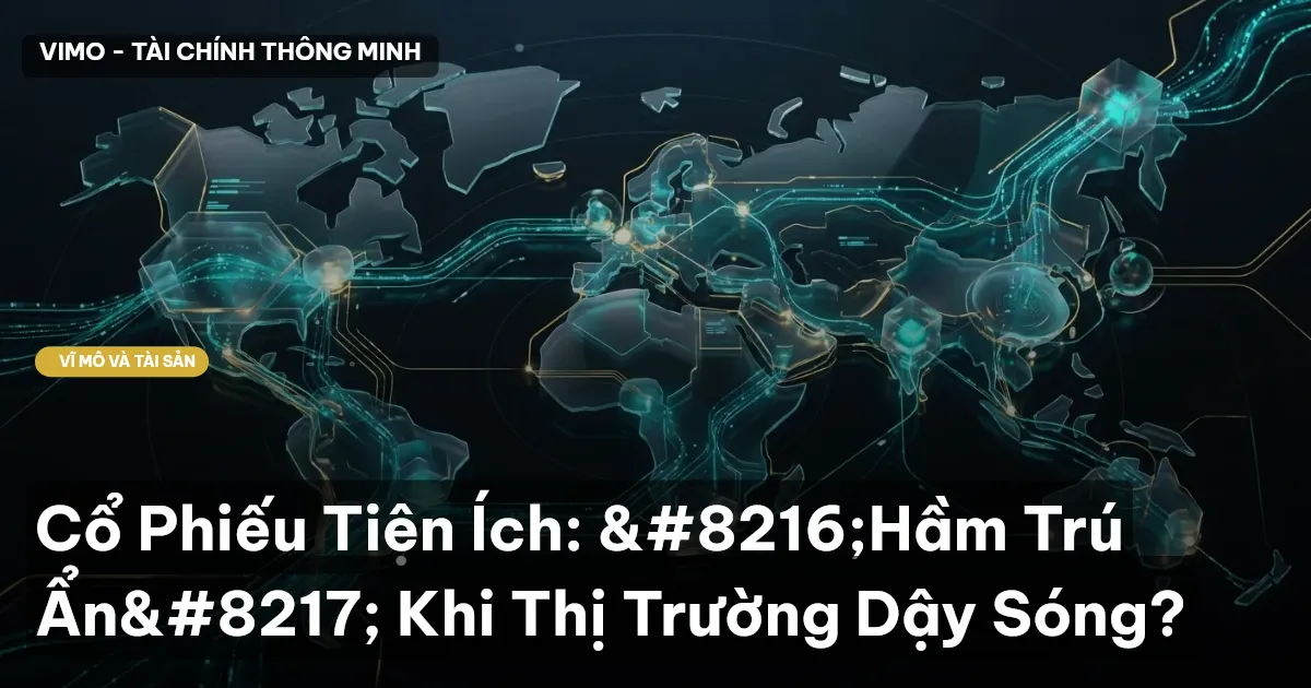 Cổ Phiếu Tiện Ích: 'Hầm Trú Ẩn' Khi Thị Trường Dậy Sóng?