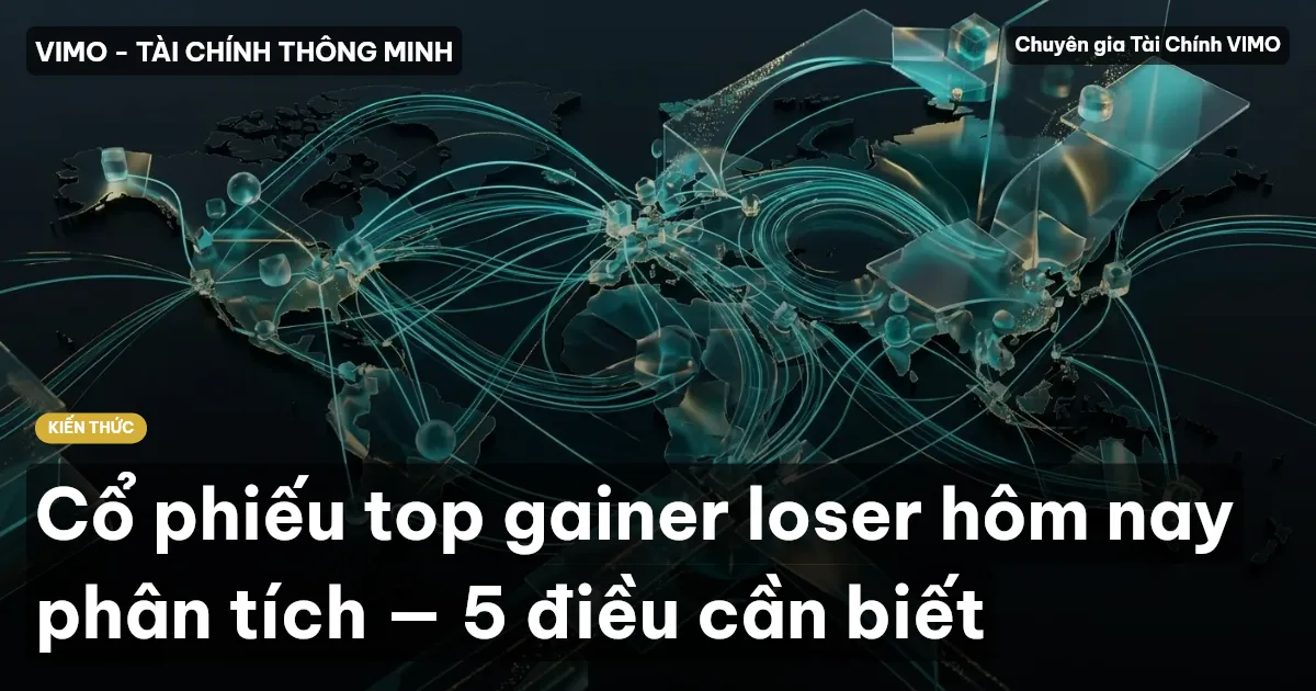 Cổ phiếu top gainer loser hôm nay phân tích — 5 điều cần biết