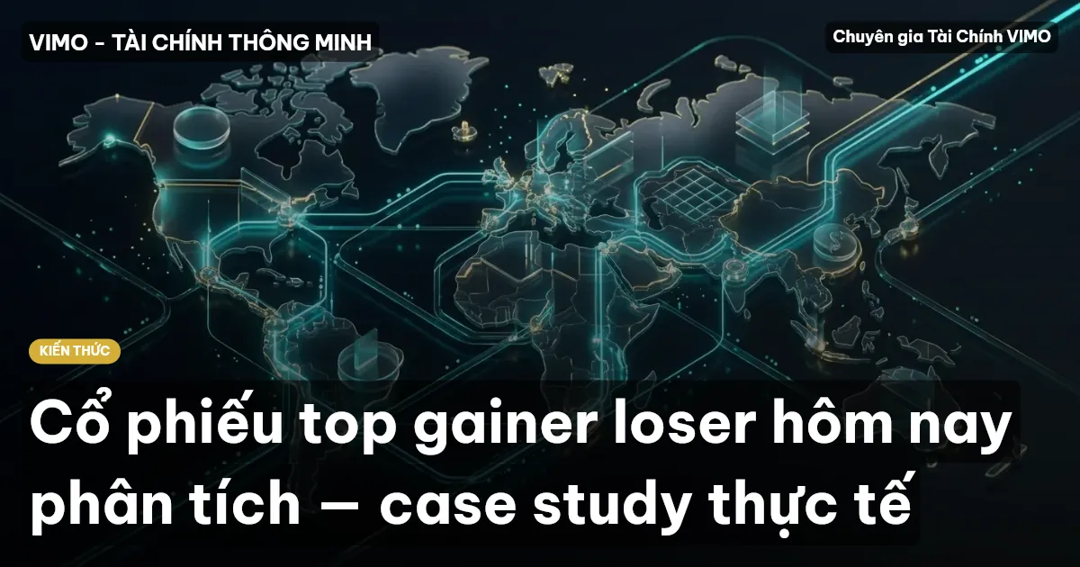 Cổ phiếu top gainer loser hôm nay phân tích — case study thực tế
