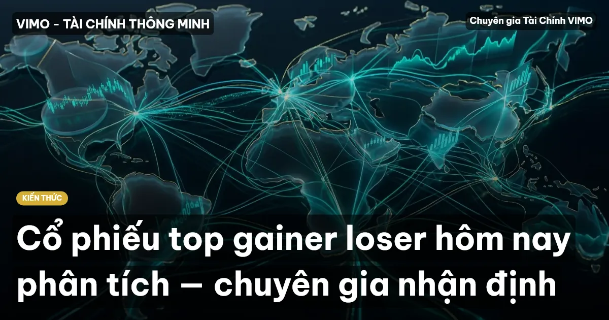Cổ phiếu top gainer loser hôm nay phân tích — chuyên gia nhận định