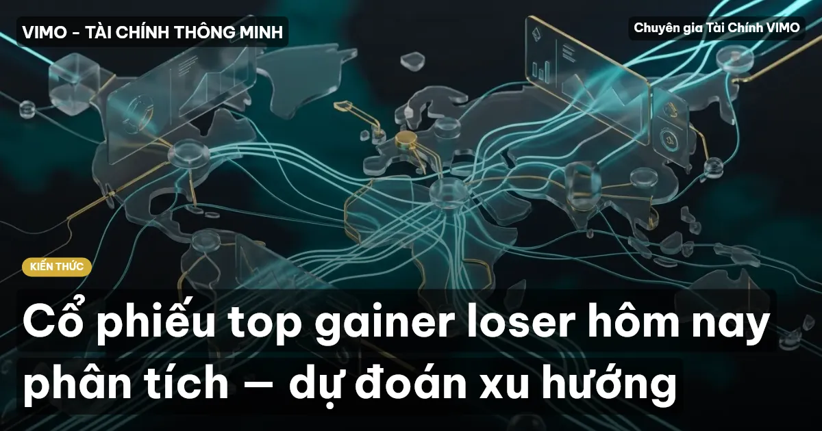 Cổ phiếu top gainer loser hôm nay phân tích — dự đoán xu hướng
