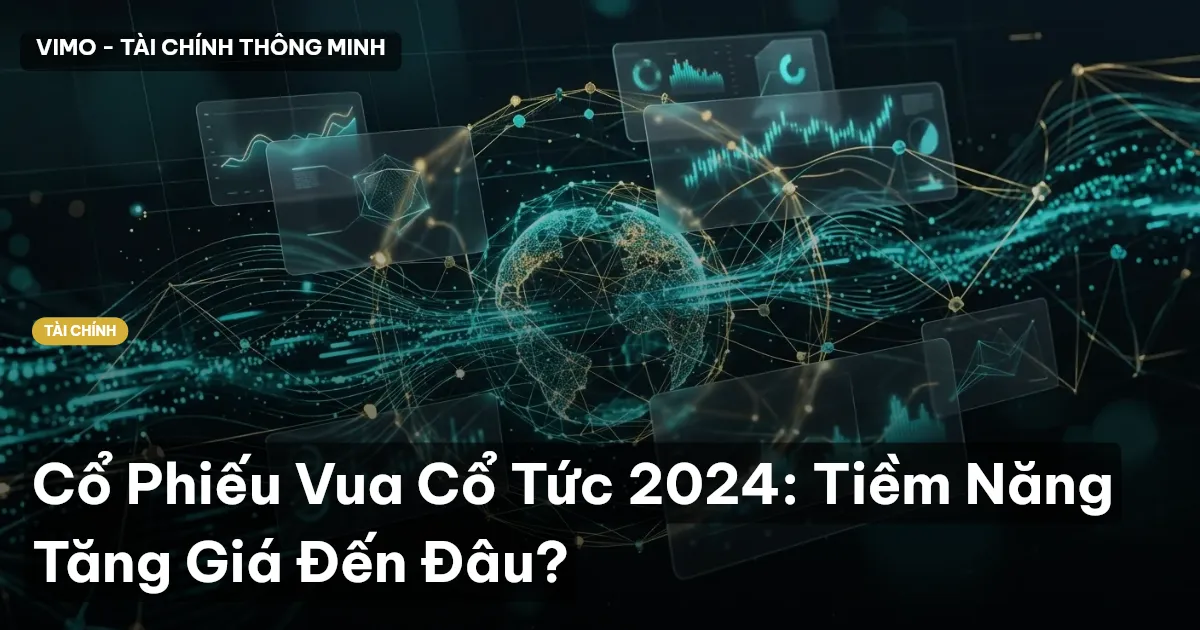 Cổ Phiếu Vua Cổ Tức 2024: Tiềm Năng Tăng Giá Đến Đâu?