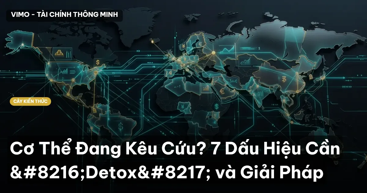 Cơ Thể Đang Kêu Cứu? 7 Dấu Hiệu Cần ‘Detox’ và Giải Pháp