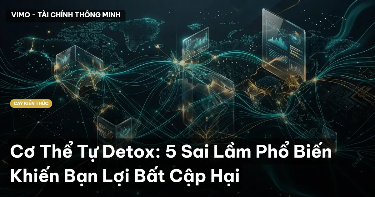 Cơ Thể Tự Detox: 5 Sai Lầm Phổ Biến Khiến Bạn Lợi Bất Cập Hại