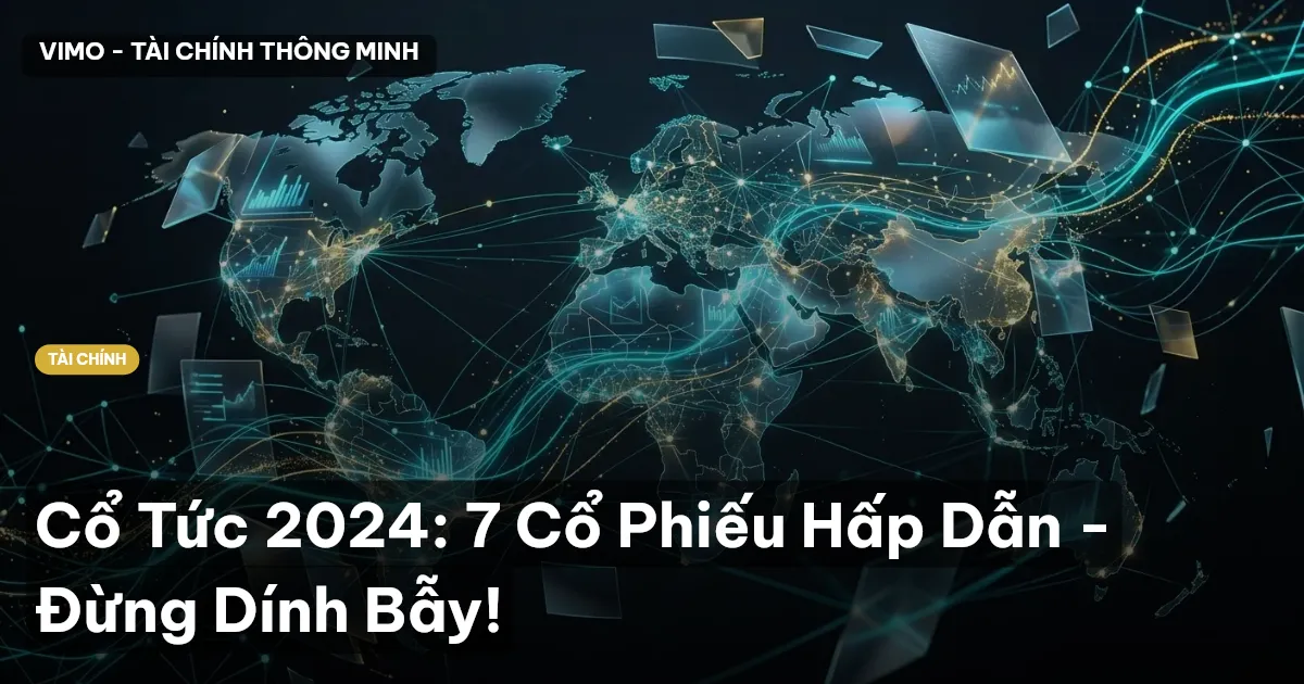 Cổ Tức 2024: 7 Cổ Phiếu Hấp Dẫn - Đừng Dính Bẫy!