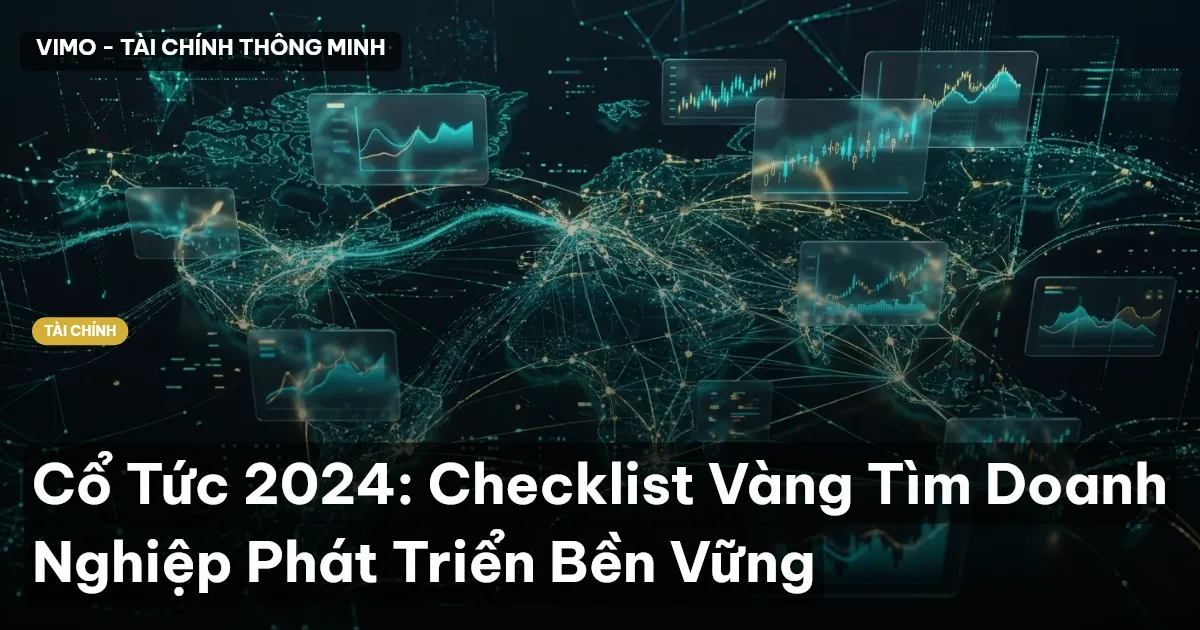 Cổ Tức 2024: Checklist Vàng Tìm Doanh Nghiệp Phát Triển Bền Vững