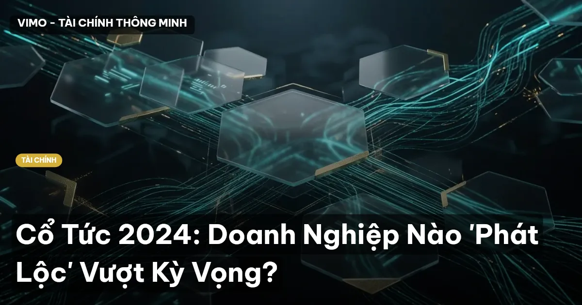 Cổ Tức 2024: Doanh Nghiệp Nào 'Phát Lộc' Vượt Kỳ Vọng?