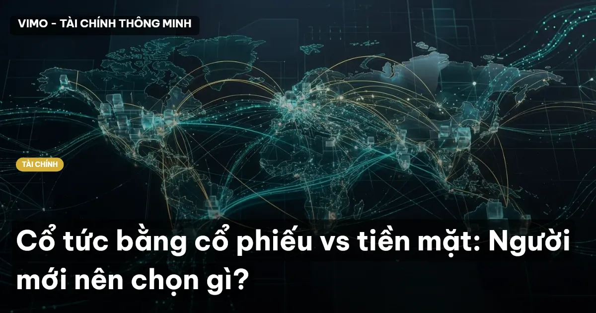 Cổ tức bằng cổ phiếu vs tiền mặt: Người mới nên chọn gì?