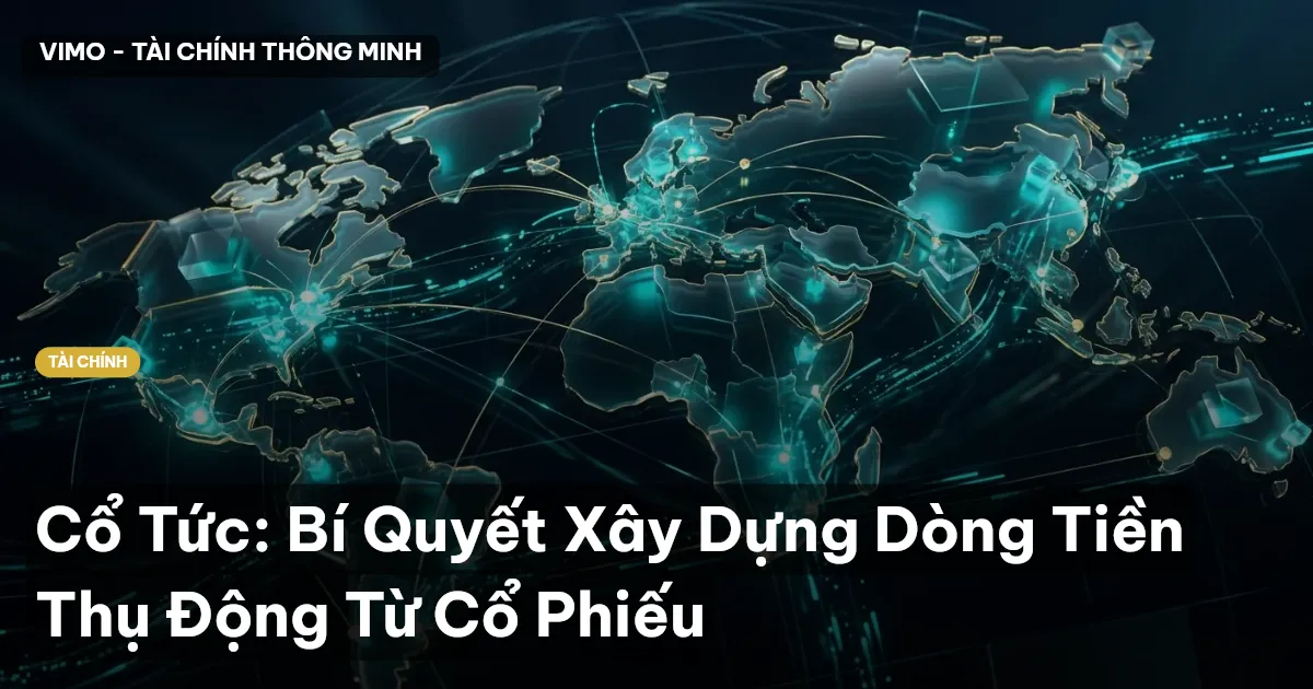 Cổ Tức: Bí Quyết Xây Dựng Dòng Tiền Thụ Động Từ Cổ Phiếu