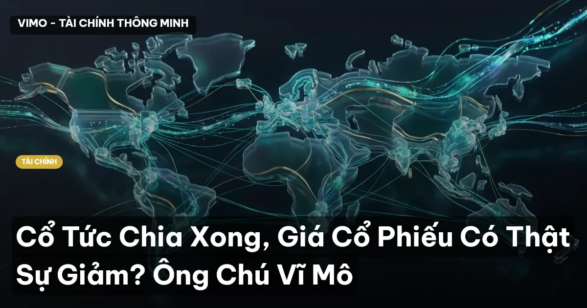 Cổ Tức Chia Xong, Giá Cổ Phiếu Có Thật Sự Giảm? Ông Chú Vĩ Mô