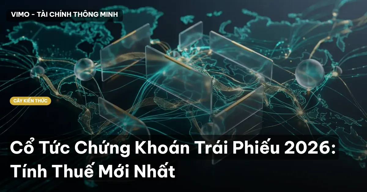 Cổ Tức Chứng Khoán Trái Phiếu 2026: Tính Thuế Mới Nhất