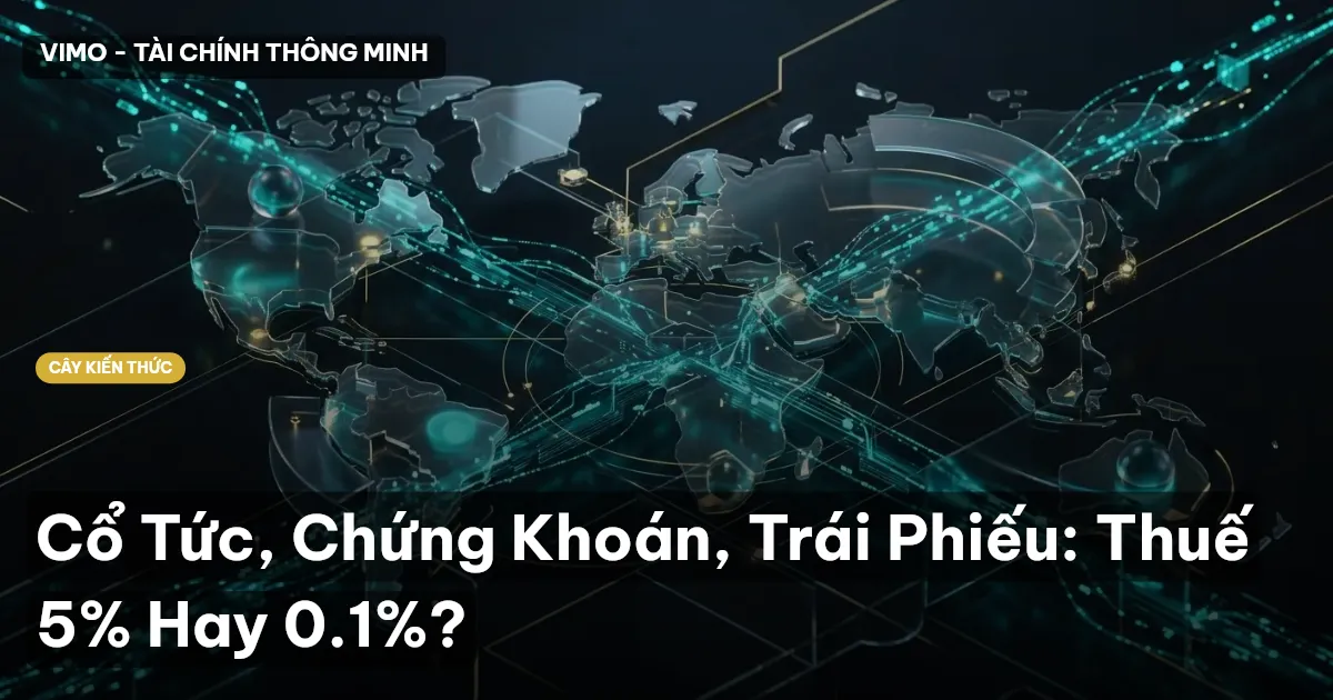 Cổ Tức, Chứng Khoán, Trái Phiếu: Thuế 5% Hay 0.1%?