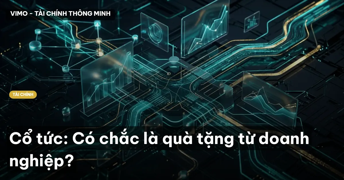 Cổ tức: Có chắc là quà tặng từ doanh nghiệp?