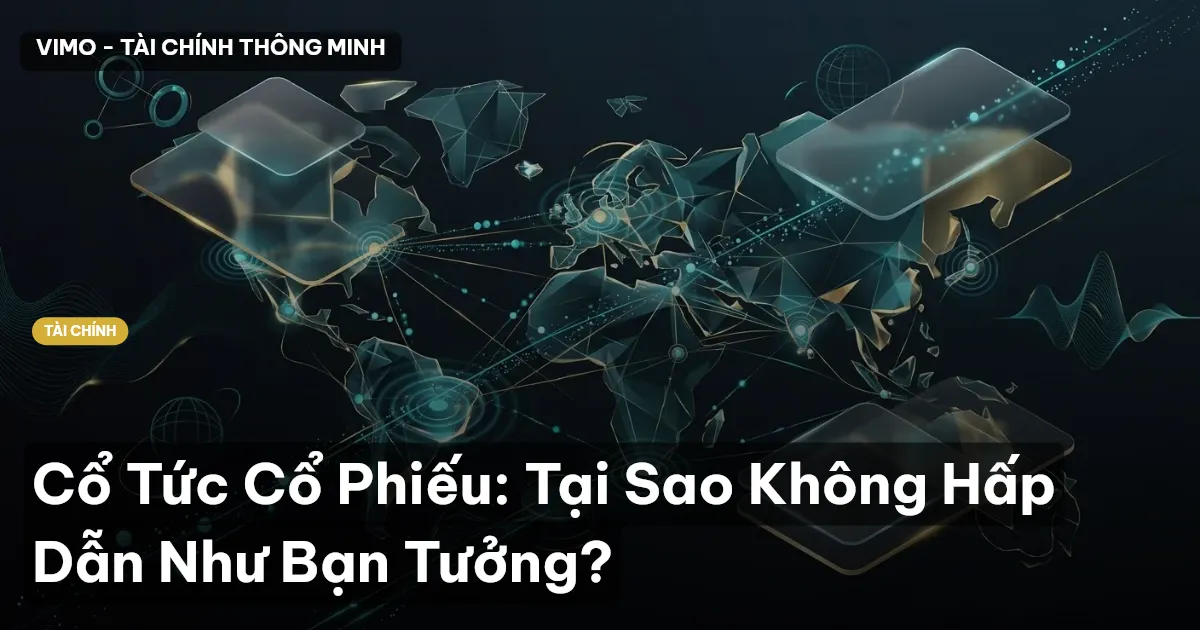 Cổ Tức Cổ Phiếu: Tại Sao Không Hấp Dẫn Như Bạn Tưởng?