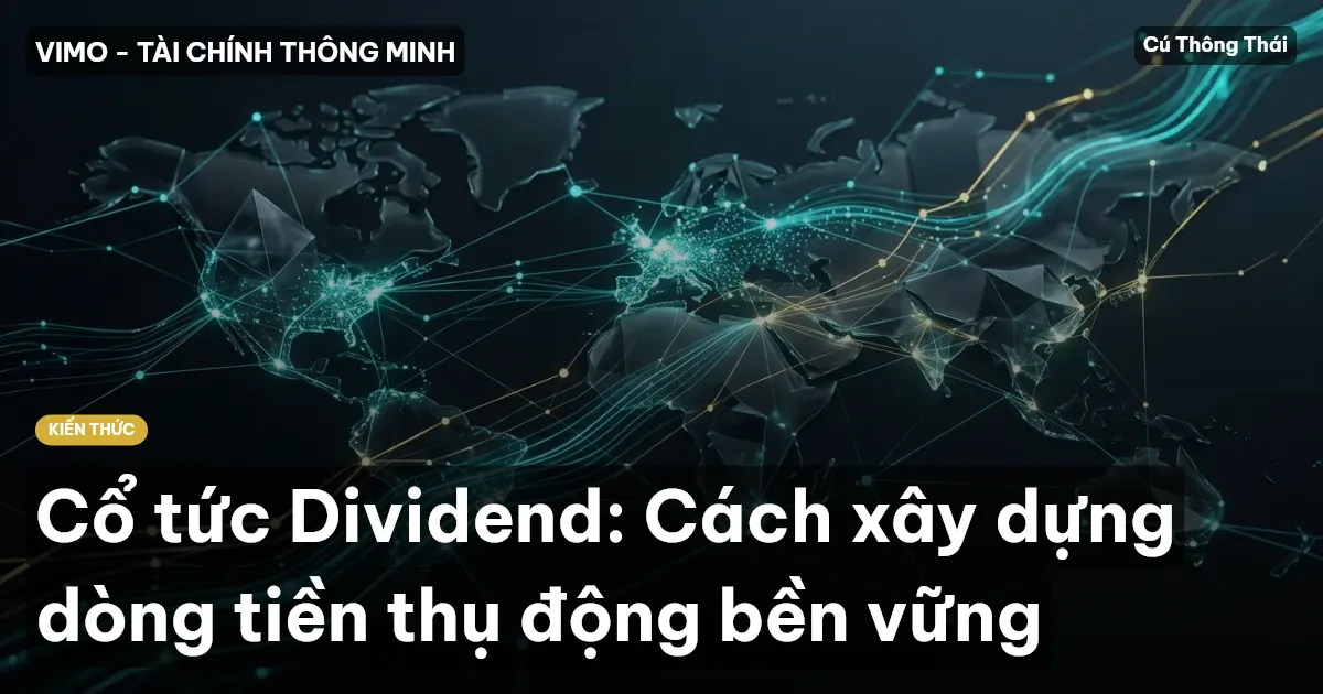 Cổ tức Dividend: Cách xây dựng dòng tiền thụ động bền vững