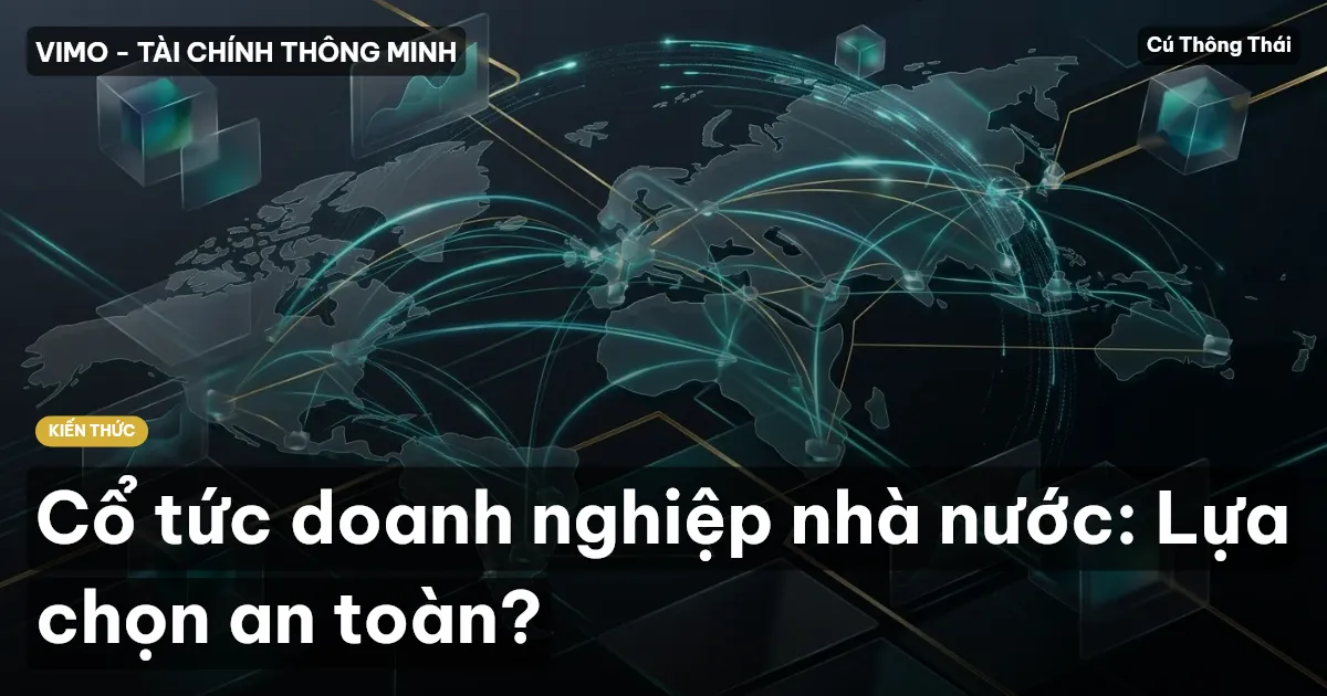 Cổ tức doanh nghiệp nhà nước: Lựa chọn an toàn?