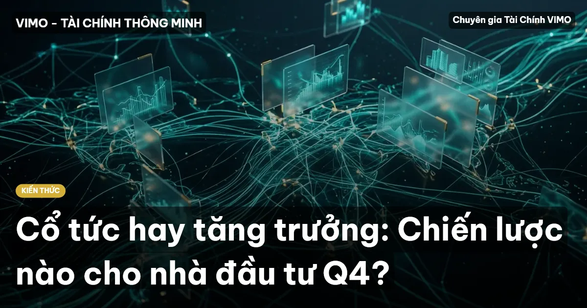 Cổ tức hay tăng trưởng: Chiến lược nào cho nhà đầu tư Q4?