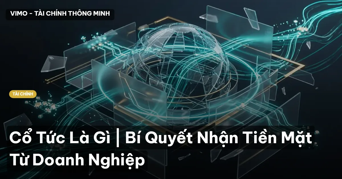 Cổ Tức Là Gì | Bí Quyết Nhận Tiền Mặt Từ Doanh Nghiệp