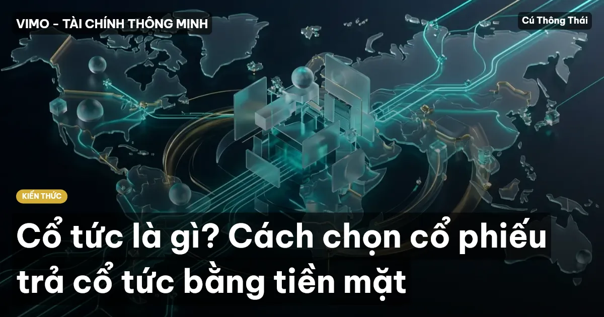 Cổ tức là gì? Cách chọn cổ phiếu trả cổ tức bằng tiền mặt