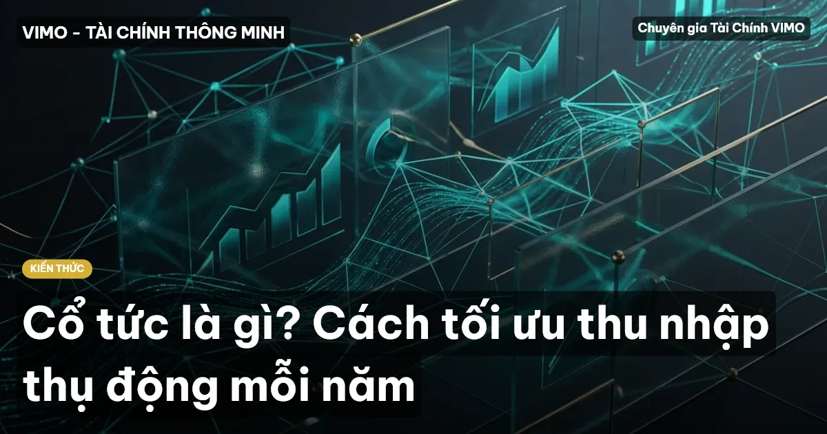 Cổ tức là gì? Cách tối ưu thu nhập thụ động mỗi năm