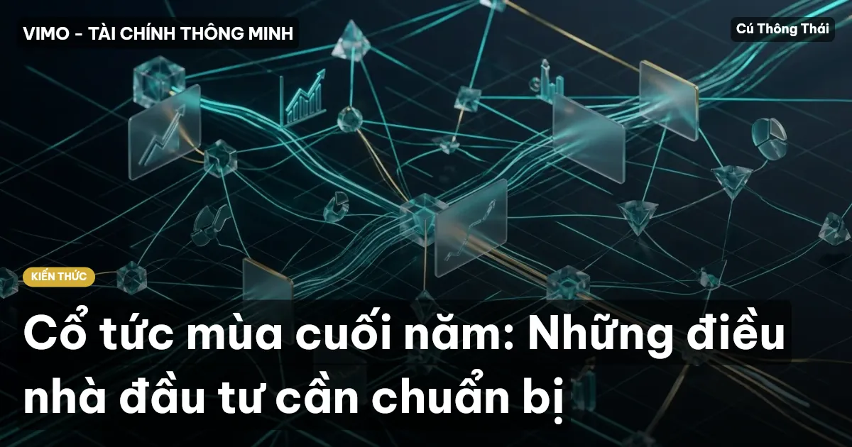 Cổ tức mùa cuối năm: Những điều nhà đầu tư cần chuẩn bị