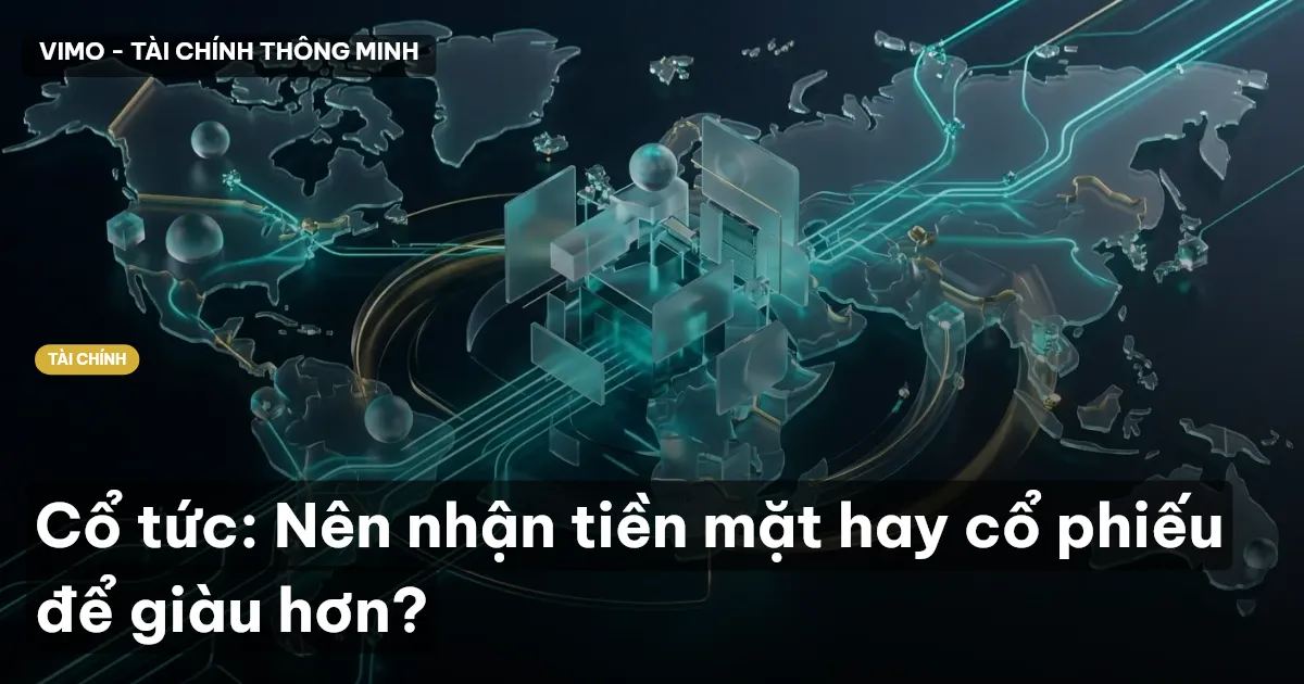 Cổ tức: Nên nhận tiền mặt hay cổ phiếu để giàu hơn?