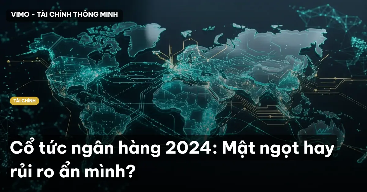 Cổ tức ngân hàng 2024: Mật ngọt hay rủi ro ẩn mình?